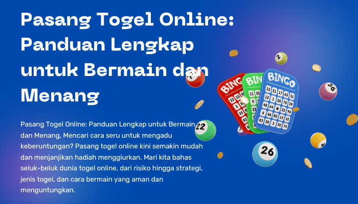 Pasang Togel Online: Panduan Lengkap untuk Bermain dan Menang