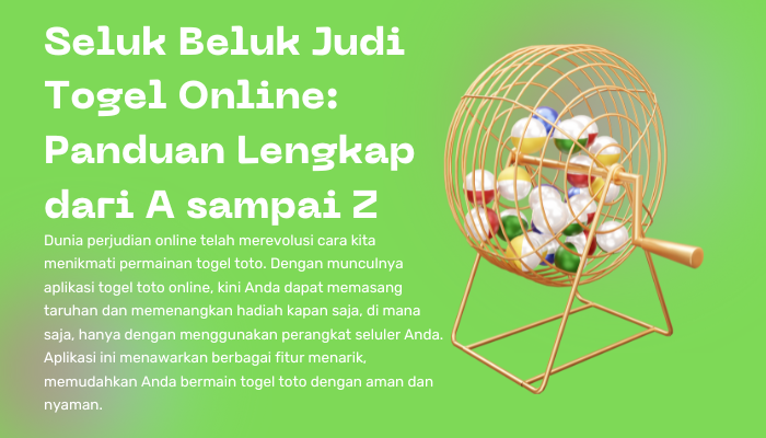 Seluk Beluk Judi Togel Online: Panduan Lengkap dari A sampai Z