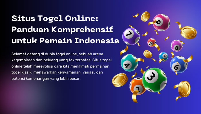 Situs Togel Online: Panduan Komprehensif untuk Pemain Indonesia